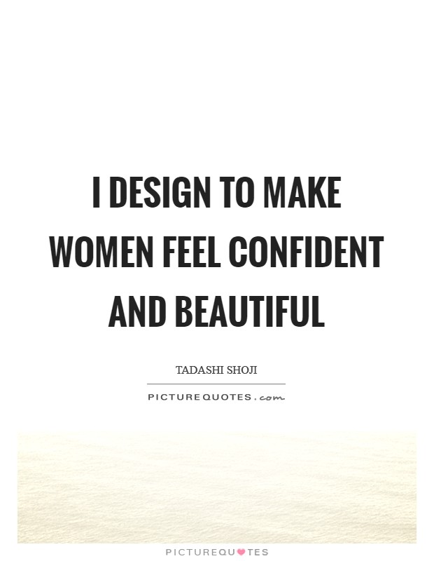 I design to make women feel confident and beautiful Picture Quote #1