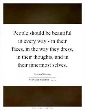 People should be beautiful in every way - in their faces, in the way they dress, in their thoughts, and in their innermost selves Picture Quote #1