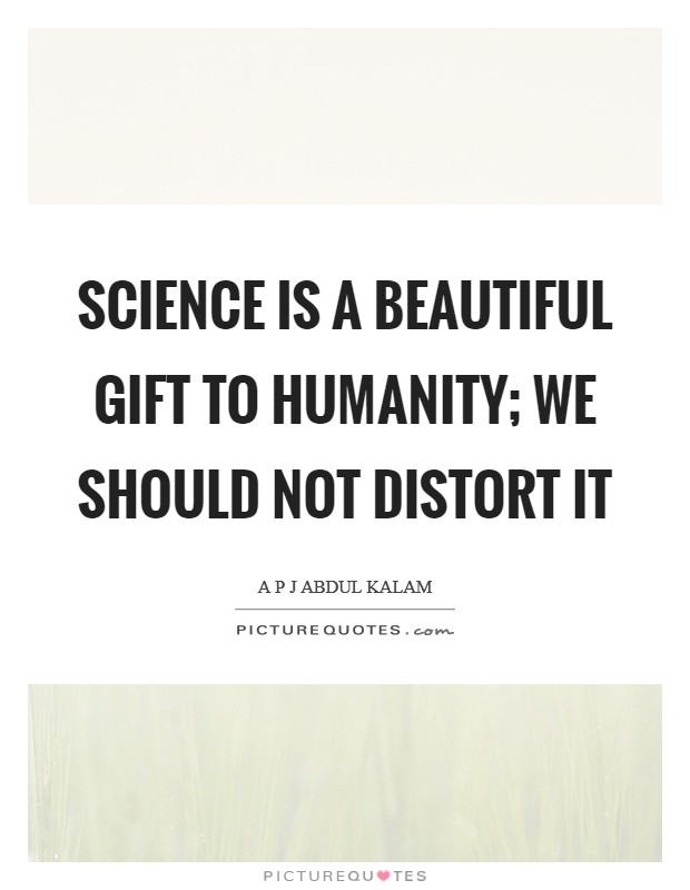 Science is a beautiful gift to humanity; we should not distort it Picture Quote #1