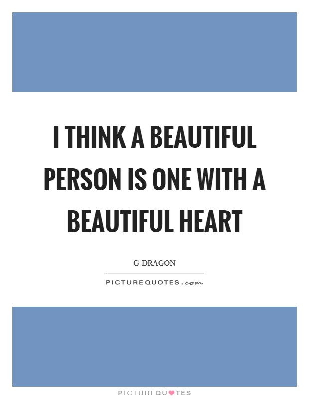 I think a beautiful person is one with a beautiful heart Picture Quote #1