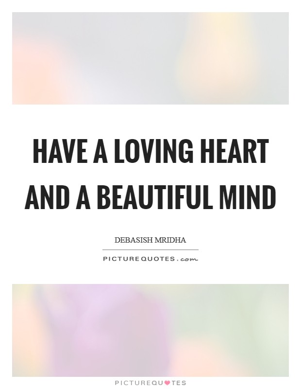 Have a loving heart and a beautiful mind Picture Quote #1