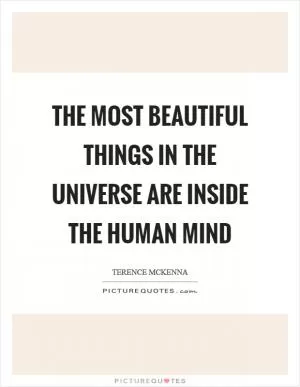 The most beautiful things in the universe are inside the human mind Picture Quote #1