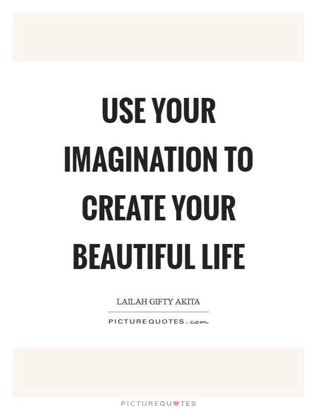 Use your imagination to create your beautiful life Picture Quote #1