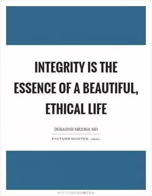 Integrity is the essence of a beautiful, ethical life Picture Quote #1