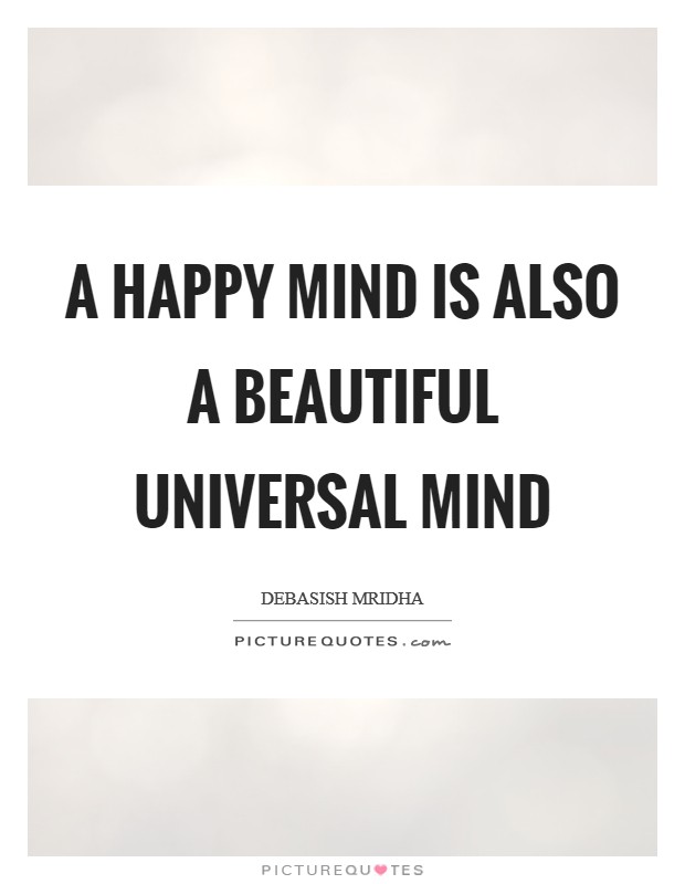 A happy mind is also a beautiful universal mind Picture Quote #1