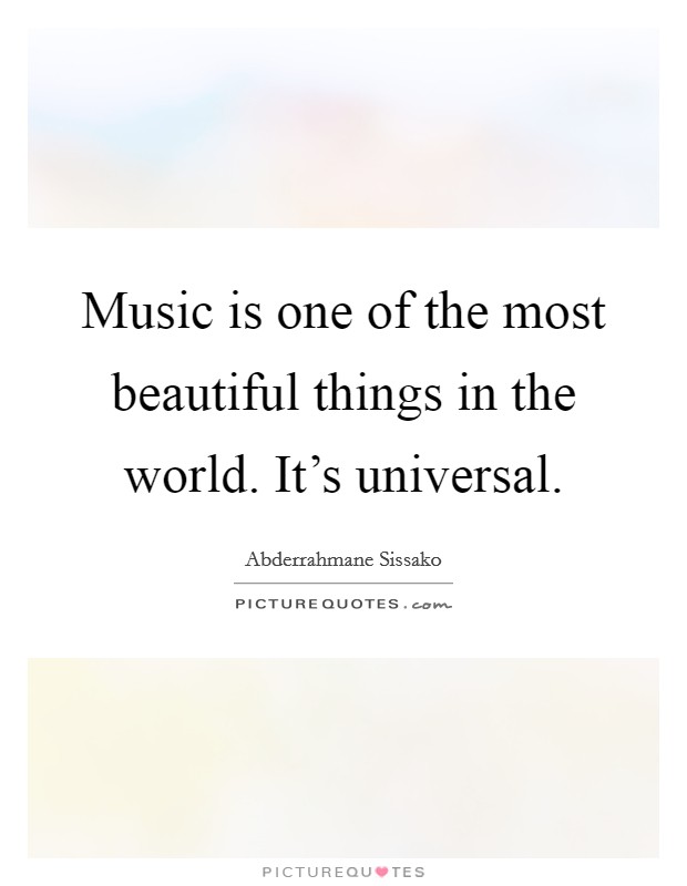 Music is one of the most beautiful things in the world. It's universal. Picture Quote #1