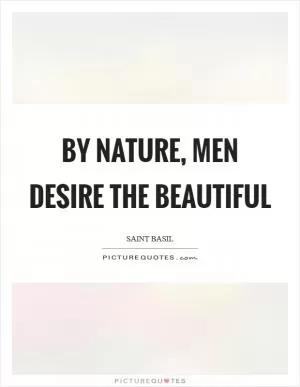 By nature, men desire the beautiful Picture Quote #1