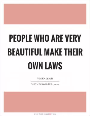 People who are very beautiful make their own laws Picture Quote #1
