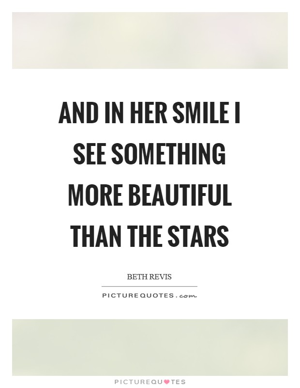 And in her smile I see something more beautiful than the stars Picture Quote #1