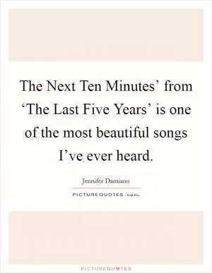 The Next Ten Minutes’ from ‘The Last Five Years’ is one of the most beautiful songs I’ve ever heard Picture Quote #1