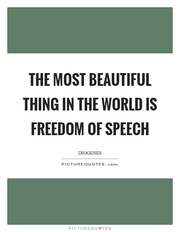 The most beautiful thing in the world is freedom of speech Picture Quote #1