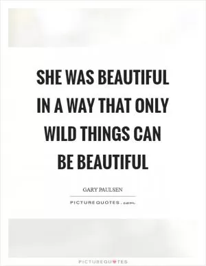 She was beautiful in a way that only wild things can be beautiful Picture Quote #1