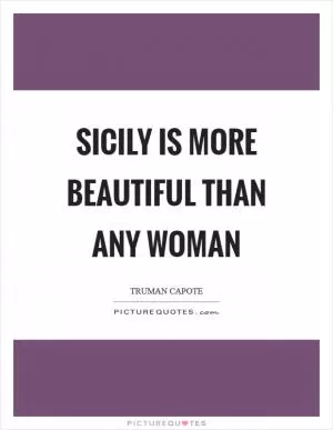 Sicily is more beautiful than any woman Picture Quote #1