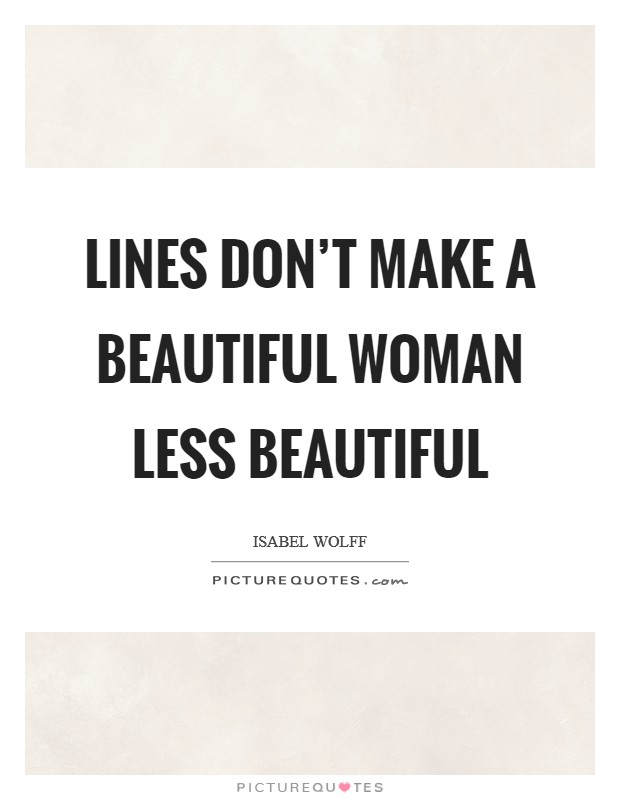 Lines don't make a beautiful woman less beautiful Picture Quote #1