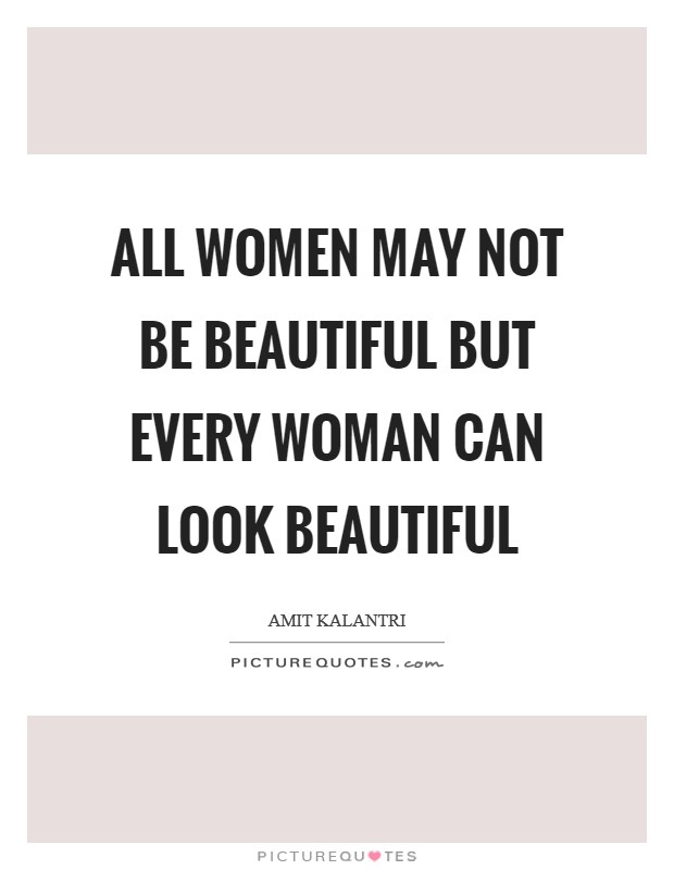 All women may not be beautiful but every woman can look beautiful Picture Quote #1