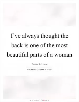 I’ve always thought the back is one of the most beautiful parts of a woman Picture Quote #1