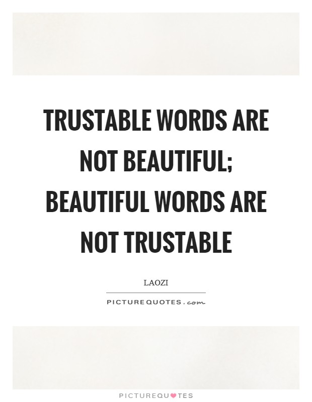 Trustable words are not beautiful; beautiful words are not trustable Picture Quote #1