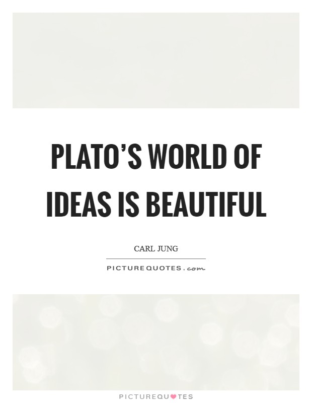 Plato's world of ideas is beautiful Picture Quote #1