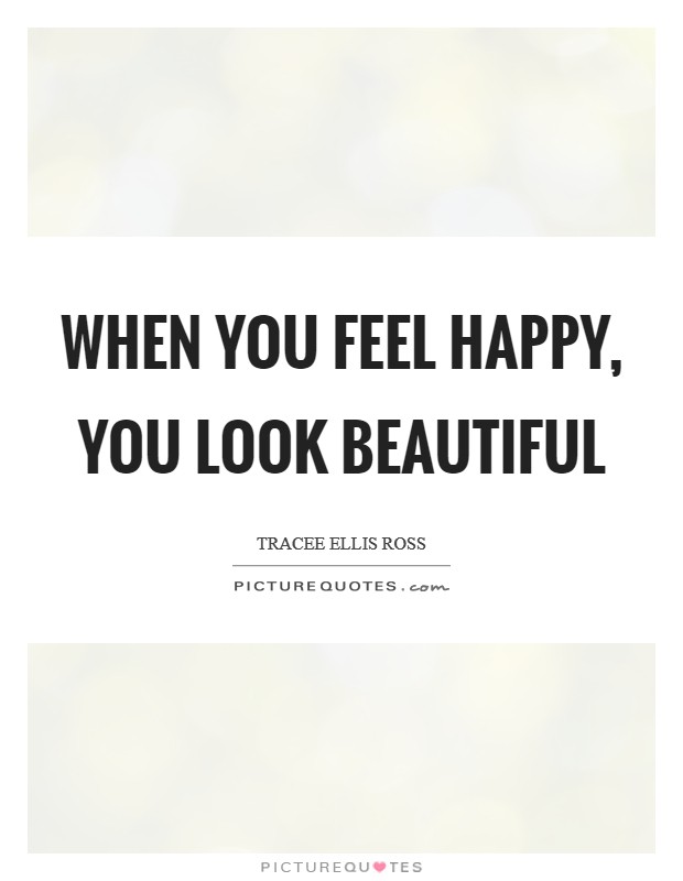 When you feel happy, you look beautiful | Picture Quotes