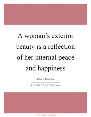 A woman’s exterior beauty is a reflection of her internal peace and happiness Picture Quote #1