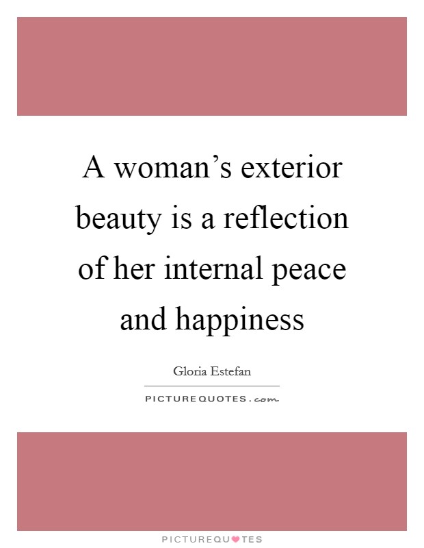 A woman's exterior beauty is a reflection of her internal peace and happiness Picture Quote #1