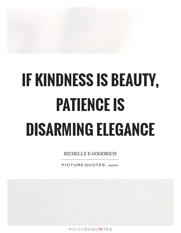 If kindness is beauty, patience is disarming elegance Picture Quote #1