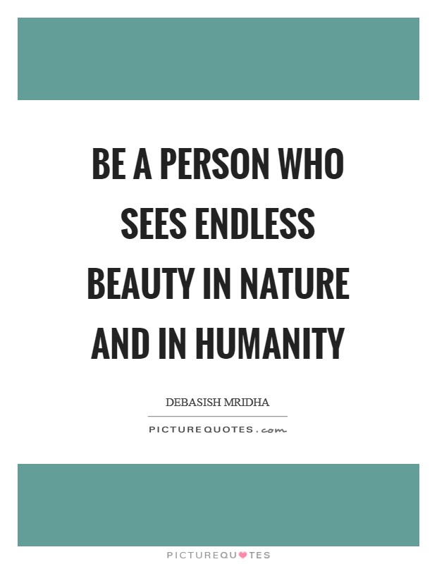 Be a person who sees endless beauty in nature and in humanity Picture Quote #1