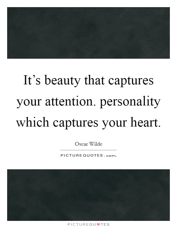 It's beauty that captures your attention. personality which captures your heart. Picture Quote #1
