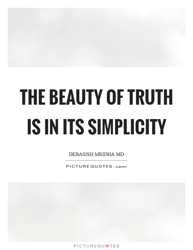 The beauty of truth is in its simplicity Picture Quote #1