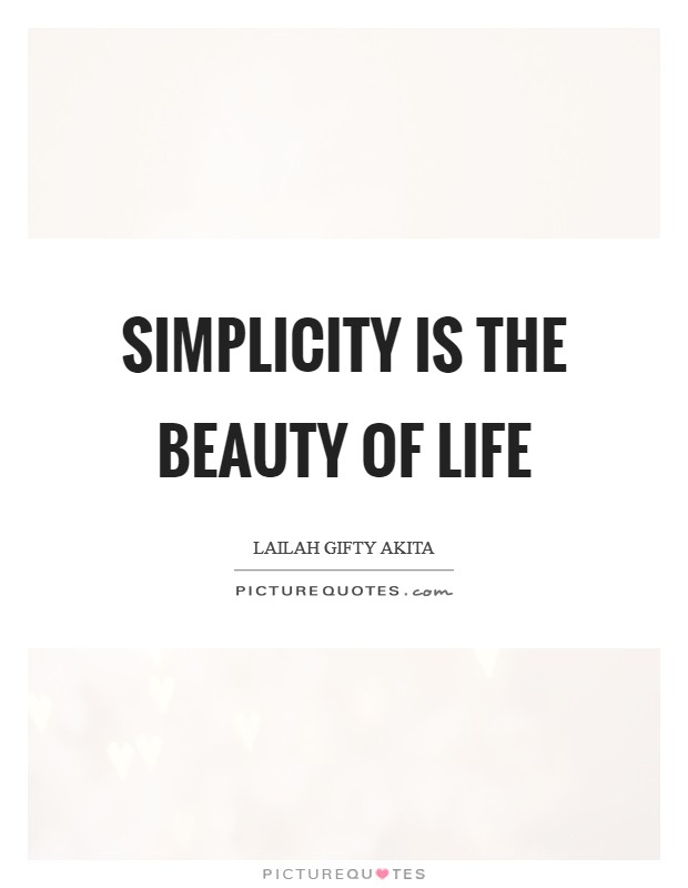 Simplicity is the beauty of life Picture Quote #1