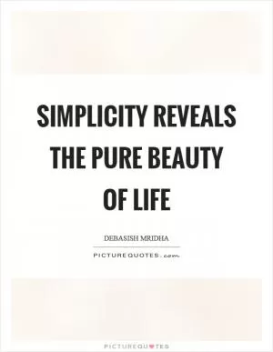 Simplicity reveals the pure beauty of life Picture Quote #1