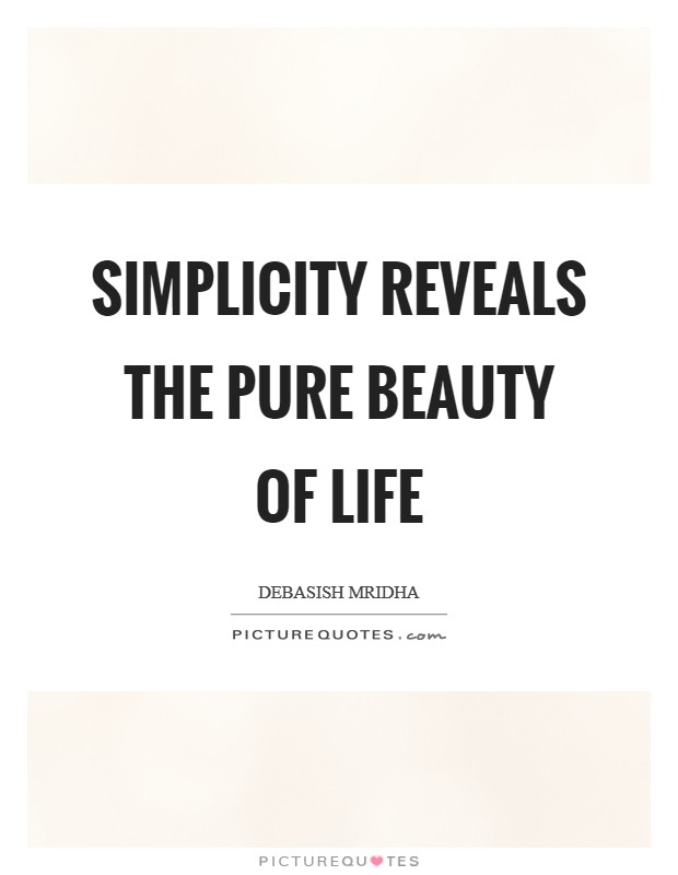 Simplicity reveals the pure beauty of life Picture Quote #1