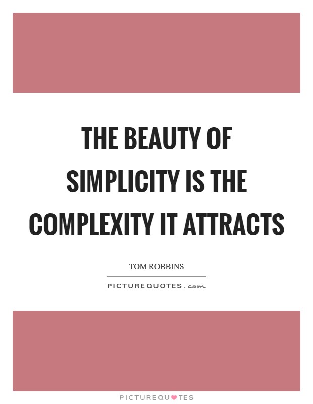 The beauty of simplicity is the complexity it attracts Picture Quote #1