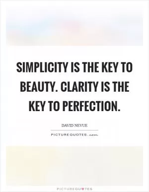 Simplicity is the key to beauty. Clarity is the key to perfection Picture Quote #1