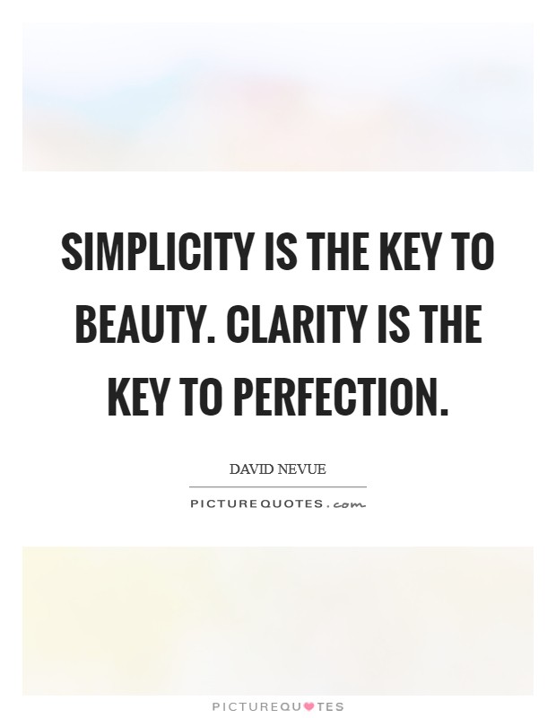 Simplicity is the key to beauty. Clarity is the key to perfection. Picture Quote #1
