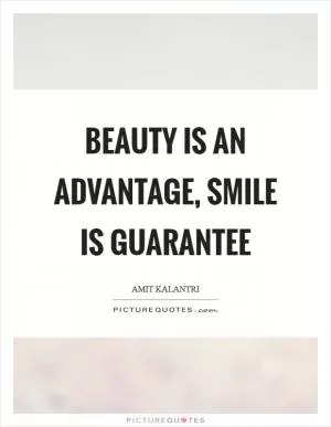 Beauty is an advantage, smile is guarantee Picture Quote #1