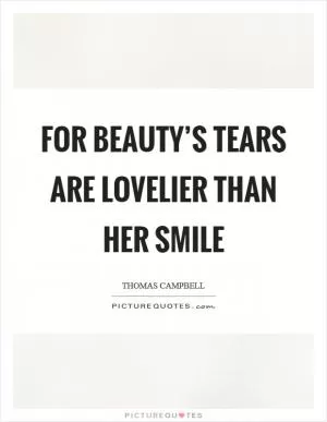 For Beauty’s tears are lovelier than her smile Picture Quote #1