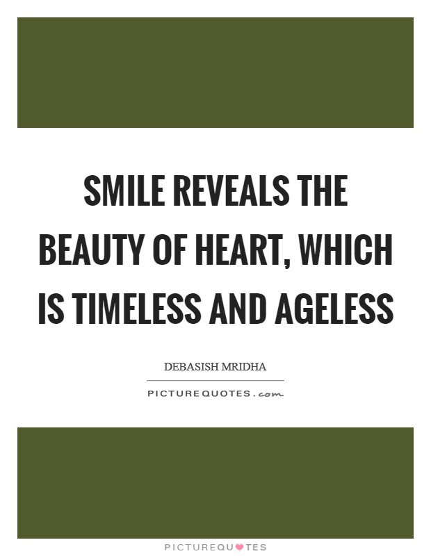 Smile reveals the beauty of heart, which is timeless and ageless Picture Quote #1