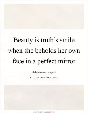 Beauty is truth’s smile when she beholds her own face in a perfect mirror Picture Quote #1