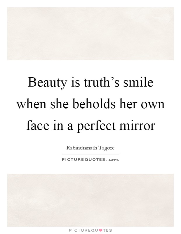 Beauty is truth's smile when she beholds her own face in a... | Picture ...