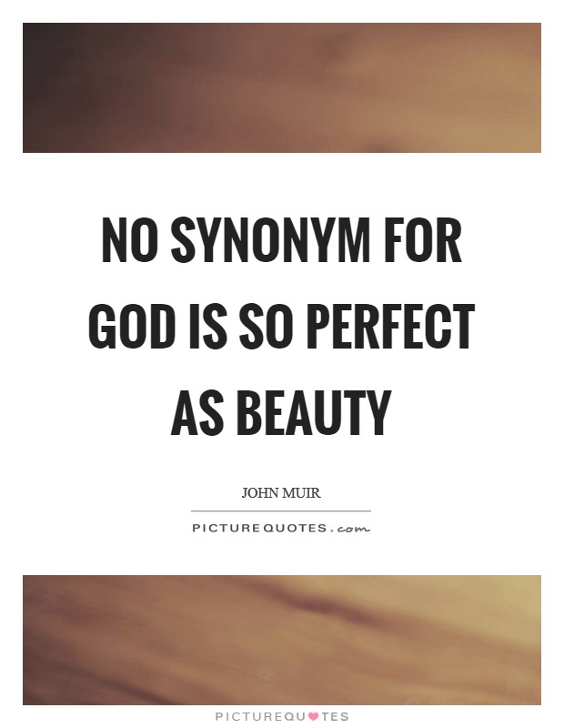 No synonym for God is so perfect as Beauty Picture Quote #1
