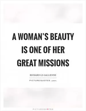 A woman’s beauty is one of her great missions Picture Quote #1