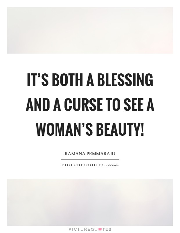 It's both a blessing and a curse to see a woman's beauty! Picture Quote #1
