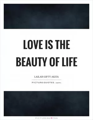 Love is the beauty of life Picture Quote #1