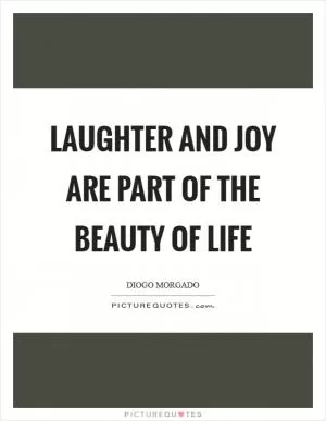 Laughter and joy are part of the beauty of life Picture Quote #1