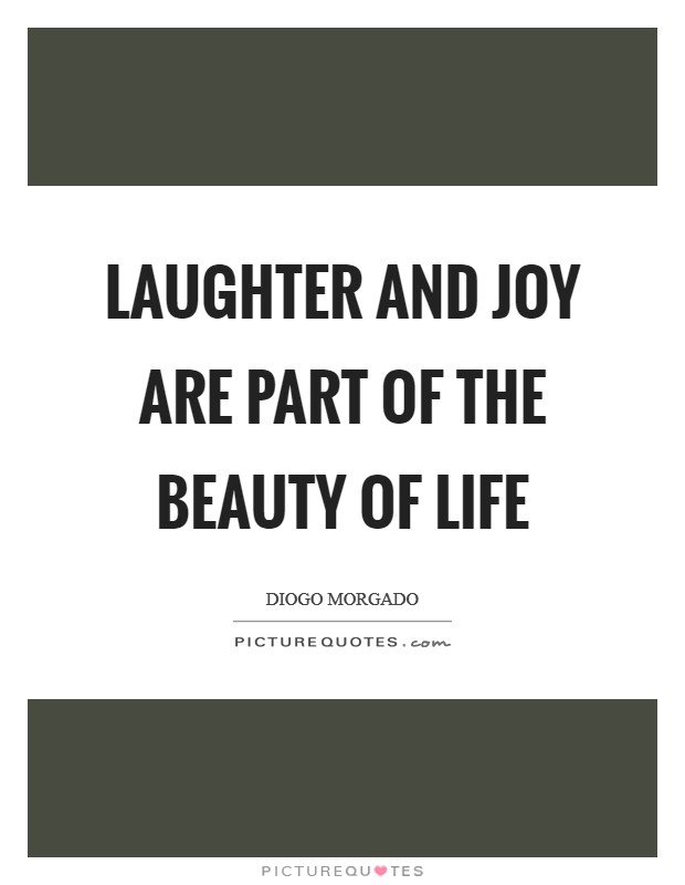 Laughter and joy are part of the beauty of life Picture Quote #1