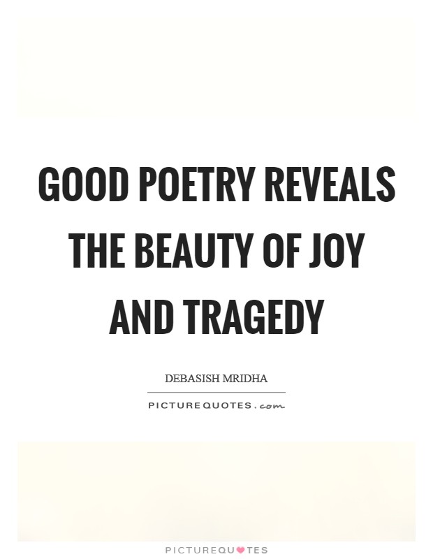 Good poetry reveals the beauty of joy and tragedy Picture Quote #1