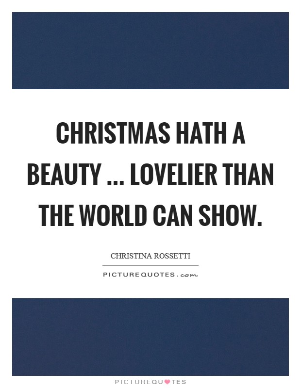 Christmas hath a beauty ... lovelier than the world can show. Picture Quote #1