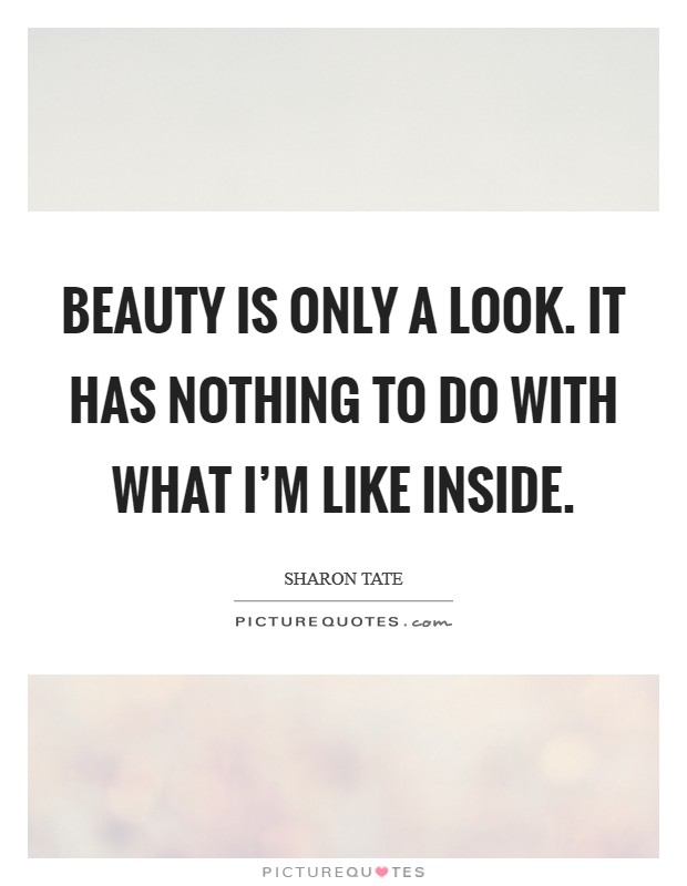 Beauty is only a look. It has nothing to do with what I'm like inside. Picture Quote #1