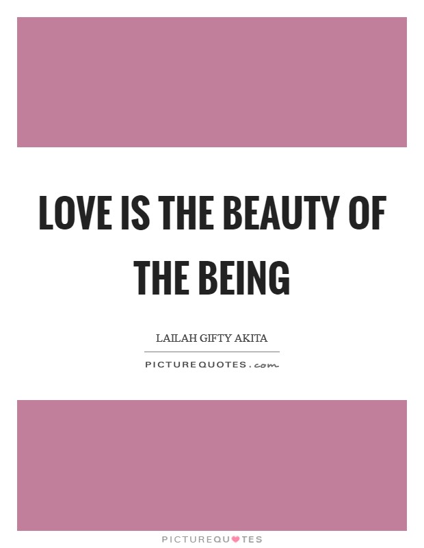 Love is the beauty of the being Picture Quote #1